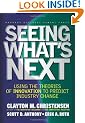Seeing What's Next: Using the Theories of Innovation to Predict Industry Change: Using Theories of Innovation to Predict Industry Change
