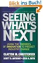 Seeing What's Next: Using the Theories of Innovation to Predict Industry Change: Using Theories of Innovation to Predict Industry Change