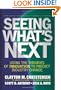 Seeing What's Next: Using Theories of Innovation to Predict Industry Change