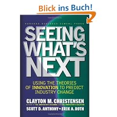 Seeing What's Next: Using the Theories of Innovation to Predict Industry Change: Using Theories of Innovation to Predict Industry Change