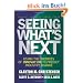 Seeing What's Next: Using the Theories of Innovation to Predict Industry Change: Using Theories of Innovation to Predict Industry Change