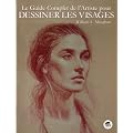 Le guide complet de l'artiste pour dessiner les visages (Nouvelle �dition)