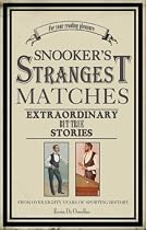 Snooker's Strangest Matches: Extraordinary But True Stories from Over 80 Years of Sporting History (Strangest): Extraordinary But True Stories from Over 80 Years of Sporting History (Strangest)