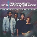 Margaret Allison & The Angelic Gospel Singers Lord You Gave Me Another Chance