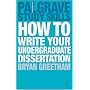 How to Write Your Undergraduate Dissertation (Palgrave Study Skills)
