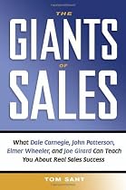 The Giants Of Sales: What Dale Carnegie, John Patterson, Elmer Wheeler, and Joe Girard Can Teach You About Real Sales Success