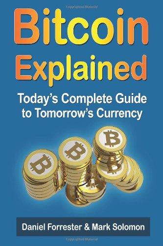 Bitcoin Explained: Today's Complete Guide to Tomorrow's Currency