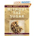 How Sweet It Is Without the Sugar: Delicious Desserts for Diabetics and Others