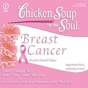 Chicken Soup for the Soul Healthy Living Series: Breast Cancer: Important Facts, Inspiring Stories | [Edward Creagan, MD, Jack Canfield, Mark Victor Hansen, Mary Olsen Kelly]