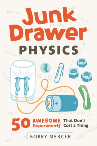 Junk Drawer Physics: 50 Awesome Experiments That Don't Cost a Thing (Junk Drawer Science)