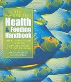 The Marine Fish Health & Feeding Handbook: The Essential Guide to Keeping Saltwater Species Alive and Thriving