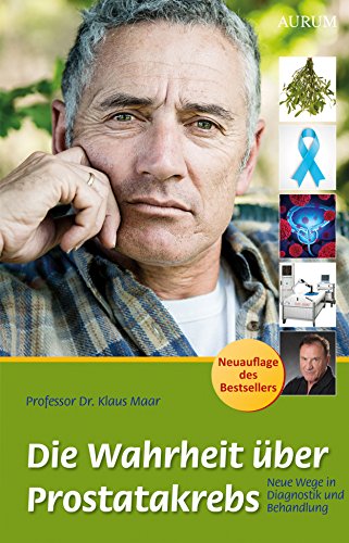 Die Wahrheit über Prostatakrebs: Neue Wege in Diagnostik und Behandlung (German Edition)