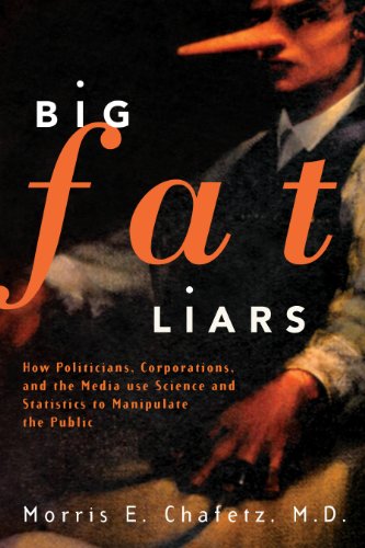 Big Fat Liars: How Politicians, Corporations, and the Media use Science and Statistics To Manipulate the Public