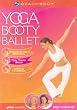 Yoga Booty Ballet : Rehearsal & Guided Meditation ; Total Toning Basics ; Advanced Fat Burning