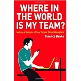 Where in the World is My Team: Making a Success of Your Virtual Global Workplace