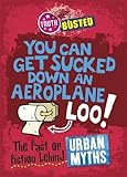 You can get sucked down an aeroplane loo! : the fact or fiction behind urban myths