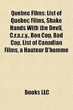 Quebec Films: List of Quebec Films, Shake Hands with the Devil, C.R.A.Z.Y., Bon Cop, Bad Cop, List of Canadian Films, Hauteur DHomm
