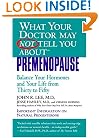 What Your Doctor May Not Tell You About(TM): Premenopause: Balance Your Hormones and Your Life from Thirty to Fifty (What Your Doctor May Not Tell You About...)