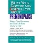 What Your Doctor May Not Tell You About(tm): Premenopause: Balance Your Hormones and Your Life from Thirty to Fifty (What Your Doctor May Not Tell You About...)