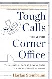 Tough Calls from the Corner Office: Top Business Leaders Reveal Their Career-Defining Moments [TOUGH CALLS FROM THE CORNER OF] [Hardcover]