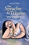 Die Sprache der Tr�ume verstehen: Mit �bungen zur individuellen Traumdeutung