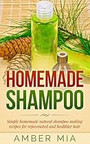 Homemade Shampoo: Simple Homemade Natural Shampoo Making Recipes for Rejuvenated and Healthier Hair (Homemade Shampoo, Homemade Beauty Products, Shampoo Shampoo Recipes, Natural, Organic Book 1) Homemade Shampoo: Simple Homemade Natural Shampoo Making Recipes for Rejuvenated and Healthier Hair (Homemade Shampoo, Homemade Beauty Products, Shampoo Shampoo Recipes, Natural, Organic Book 1)
