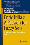 Enric Trillas: a passion for fuzzy sets : a collection of recent works on fuzzy logic