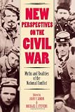 New Perspectives on the Civil War: Myths and Realities of the National Conflict (Modernity and Political Thought)