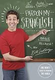 Pardon My Spanglish: One Man's Guide to Speaking the Habla