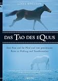 Das Tao des Equus: Eine Frau und ein Pferd, eine Reise zu Heilung und Transformation
