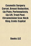 Cosmetic Surgery: Corset, Breast Reduction, Lip Plate, Perineoplasty, Lip Lift, Trout Pout, Circumcision Scar, Neck Ring, Erotic Capital Cosmetic Surgery: Corset, Breast Reduction, Lip Plate, Perineoplasty, Lip Lift, Trout Pout, Circumcision Scar, Neck Ring, Erotic Capital