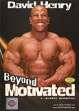 David Henry: Beyond Motivated Bodybuilding