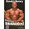 David Henry: Beyond Motivated Bodybuilding