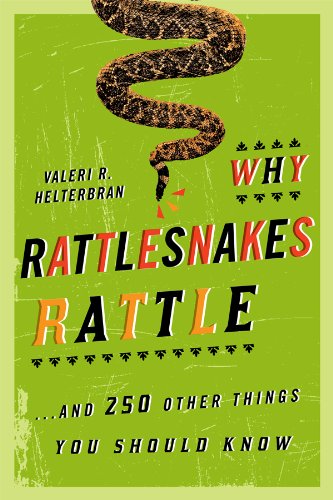 Why Rattlesnakes Rattle: ...and 250 Other Things You Should Know