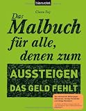 Produkt-Bild: Das Malbuch f&uuml;r alle, denen zum Aussteigen das Geld fehlt