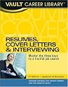 Vault Guide to Resumes, Cover Letters & Interviewing, 3rd Edition: Master the Three Keys to a Fruitful Job Search (Vault Guide to Resumes, Cover Letters & Interviewing)