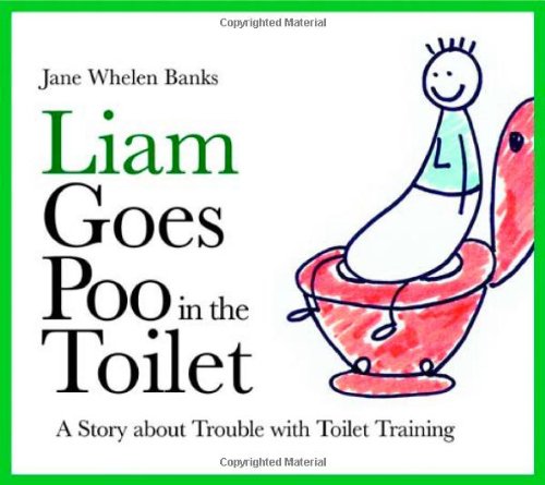 Liam Goes Poo in the Toilet: A Story About Trouble With Toilet Training (Liam Says) (Liam Books)