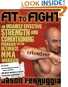 Fit to Fight: An Insanely Effective Strength and Conditioning Program for the Ultimate Warrior