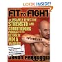 Fit to Fight: An Insanely Effective Strength and Conditioning Program for the Ultimate MMAWarrior