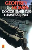 Produkt-Bild: Der Doktor starb zur D&auml;mmerstunde. Aus dem Amerikanischen von J&uuml;rgen Behrens. Kriminalroman. (Ullstein TB 10655). Sauberes TB. - 205 S. (pages)