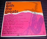 Go with the Greats By Count Basie, Nat King Cole, Perry Como, Ella Fitzgerald, Judy Garland, Benny Goodman, Woody Herman, Peggy Lee, Johnny Mercer, Jo Stafford, Paul Weston, Roger Williams Record Vinyl Album