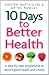 10 Days to Better Health: A Step-By-Step Programme to Restore Good Health and Vitality
