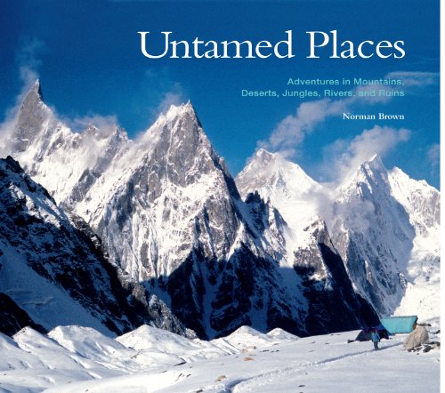 untamed places adventures in mountains deserts jungles rivers and ruins