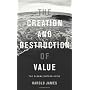 The Creation and Destruction of Value: The Globali&hellip by Harold James