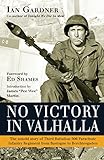 No Victory in Valhalla: The untold story of Third Battalion 506 Parachute Infantry Regiment from Bastogne to Berchtesgaden (General Military)