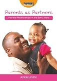 Positive Relationships: Parents as Partners (Positive Relationships in the Early Years)