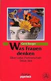 Was Frauen denken - &Uuml;ber Liebe, Partnerschaft, Treue, Sex - Gerti Senger