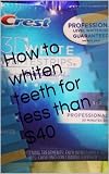 How to whiten teeth for less than $40