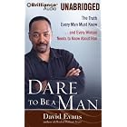 Dare to Be a Man: The Truth Every Man Must Know...and Every Woman Needs to Know About Him by Bishop David G. Evans