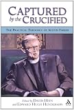 Captured by the Crucified: The Practical Theology of Austin Farrer